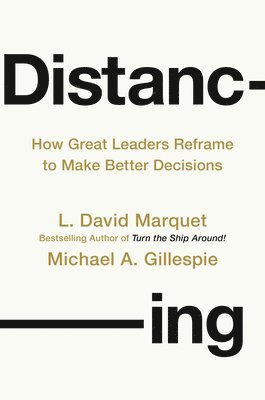 bokomslag Distancing: How Great Leaders Reframe to Make Better Decisions