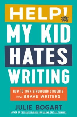 Julie Bogart, Julie (Julie Bogart) Bogart - Help! My Kid Hates Writing, Inbunden