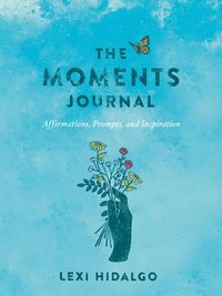 bokomslag The Moments Journal: Affirmations, Prompts, and Inspiration