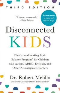 bokomslag Disconnected Kids, Third Edition: The Groundbreaking Brain Balance Program for Children with Autism, Adhd, Dyslexia, and Other Neurological Disorders