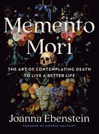 bokomslag Memento Mori: The Art of Contemplating Death to Live a Better Life