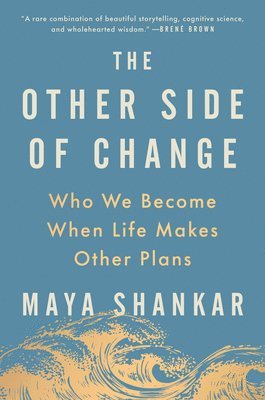 Maya Shankar - The Other Side of Change: Who We Become When Life Makes Other Plans, Inbunden