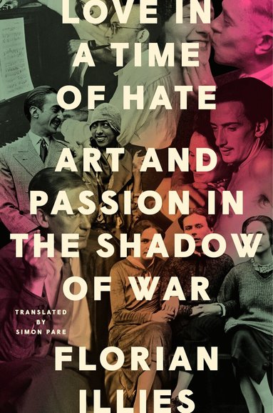 Florian Illies - Love in a Time of Hate, Inbunden