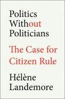 bokomslag Politics Without Politicians: The Case for Citizen Rule