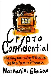 bokomslag Crypto Confidential: Winning and Losing Millions in the New Frontier of Finance