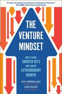 bokomslag The Venture Mindset: How to Make Smarter Bets and Achieve Extraordinary Growth
