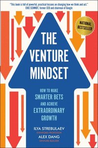 bokomslag The Venture Mindset: How to Make Smarter Bets and Achieve Extraordinary Growth