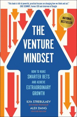 Ilya Strebulaev, Alex Dang - The Venture Mindset: How to Make Smarter Bets and Achieve Extraordinary Growth, Inbunden