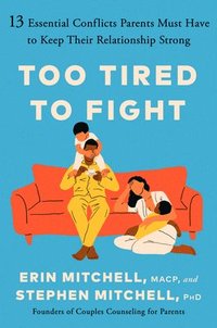 bokomslag Too Tired to Fight: 13 Essential Conflicts Parents Must Have to Keep Their Relationship Strong