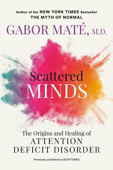 Gabor Maté - Scattered Minds: The Origins and Healing of Attention Deficit Disorder, Häftad