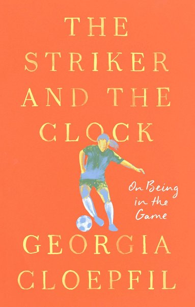 bokomslag The Striker and the Clock: On Being in the Game