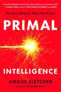 bokomslag Primal Intelligence: You Are Smarter Than You Know