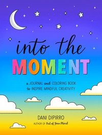 bokomslag Into the Moment: A Journal and Coloring Book to Inspire Mindful Creativity