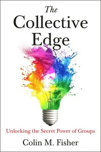 bokomslag The Collective Edge: Unlocking the Secret Power of Groups