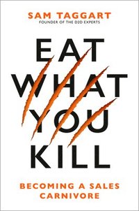 bokomslag Eat What You Kill: Becoming a Sales Carnivore