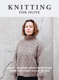 bokomslag Knitting for Olive: Twenty Modern Knitting Patterns from the Iconic Danish Brand
