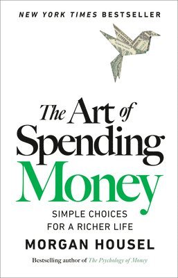 Morgan Housel - The Art of Spending Money, Inbunden