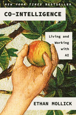 Ethan Mollick - Co-Intelligence: Living and Working with AI, Inbunden