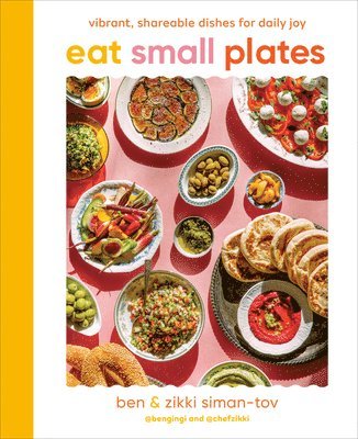 Eat Small Plates: Vibrant, Shareable Dishes for Daily Joy 1