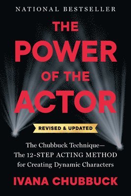 The Power of the Actor, Revised and Updated: The Chubbuck Technique--The 12-Step Acting Method for Creating Dynamic Characters 1