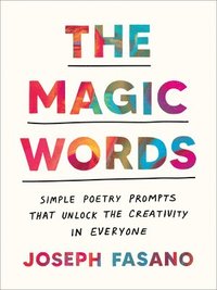 bokomslag The Magic Words: Simple Poetry Prompts That Unlock the Creativity in Everyone