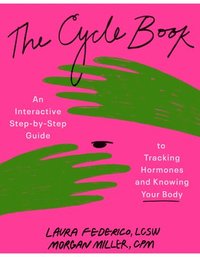 bokomslag The Cycle Book: An Interactive Step-By-Step Guide to Tracking Hormones and Knowing Your Body