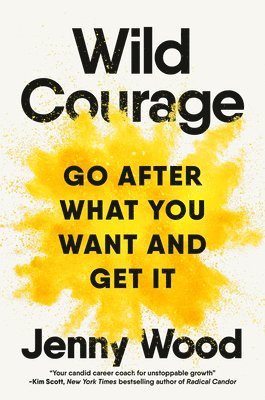 bokomslag Wild Courage: Go After What You Want and Get It