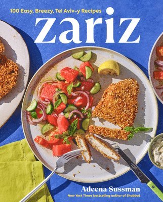 Zariz: 100 Easy, Breezy, Tel Aviv-Y Recipes