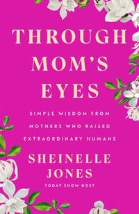 bokomslag Through Mom's Eyes: Simple Wisdom from Mothers Who Raised Extraordinary Humans