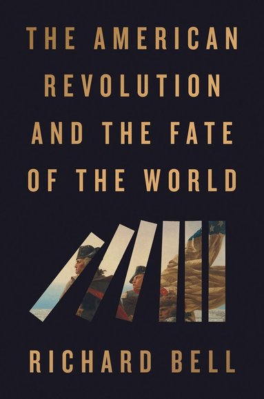 Richard Bell - American Revolution and the Fate of the World, Häftad