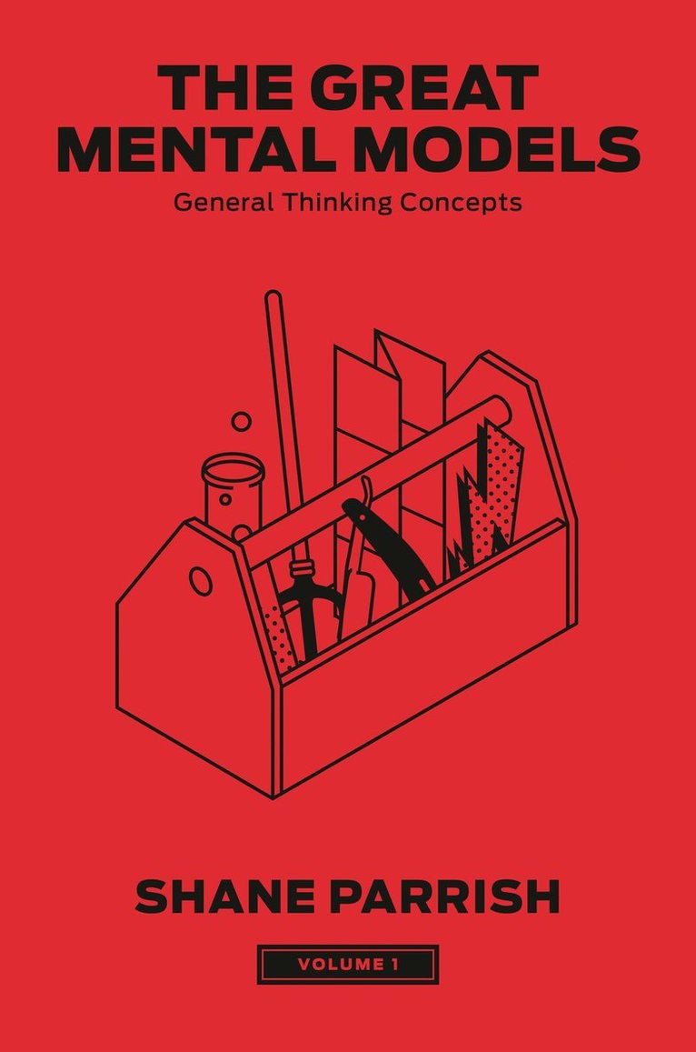 The Great Mental Models, Volume 1: General Thinking Concepts 1