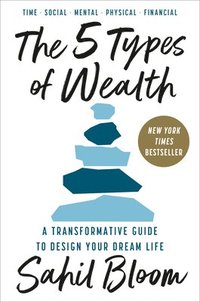 bokomslag The 5 Types of Wealth: A Transformative Guide to Design Your Dream Life