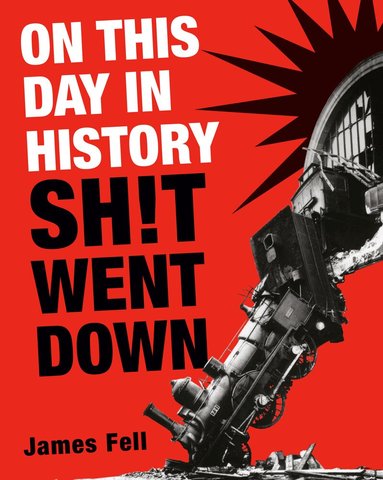 James Fell - On This Day in History Sh!t Went Down, Häftad