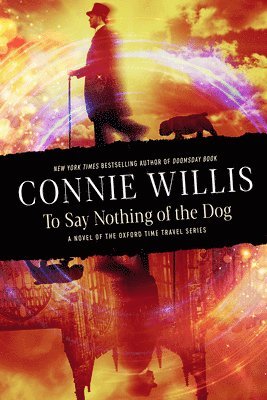 Connie Willis - To Say Nothing of the Dog: A Novel of the Oxford Time Travel Series, Häftad