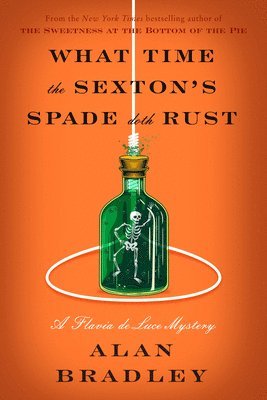 What Time the Sexton's Spade Doth Rust: A Flavia de Luce Novel 1