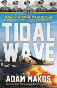 bokomslag Tidal Wave: The Pilot, the Princess, and the Enemy Ace--The Unlikely Alliance That Launched the Great Escape of WWII