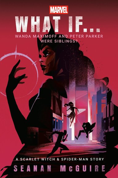 Seanan McGuire, Marvel - Marvel: What If . . . Wanda Maximoff and Peter Parker Were Siblings? (a Scarlet Witch & Spider-Man Story), Häftad