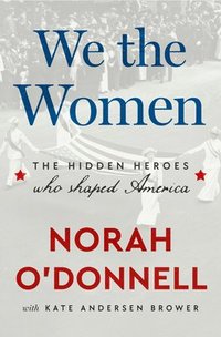 bokomslag We the Women: The Hidden Heroes Who Shaped America
