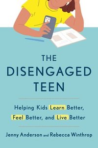 bokomslag The Disengaged Teen: Helping Kids Learn Better, Feel Better, and Live Better