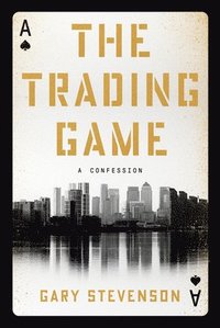 bokomslag The Trading Game: A Confession