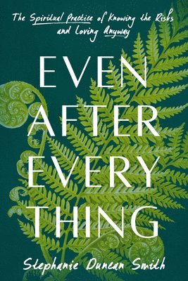 Stephanie Duncan Smith - Even After Everything, Inbunden