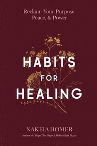 bokomslag Habits for Healing: Reclaim Your Purpose, Peace, and Power
