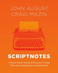 bokomslag Scriptnotes: A Book about Screenwriting and Things That Are Interesting to Screenwriters