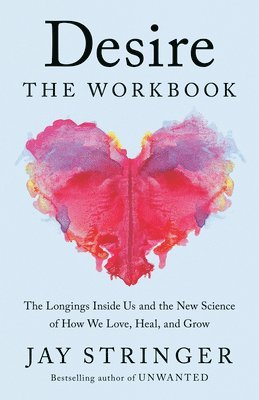 bokomslag Desire: The Workbook: The Longings Inside Us and the New Science of How We Love, Heal, and Grow