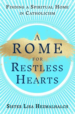 bokomslag A Rome for Restless Hearts: Finding a Spiritual Home in Catholicism