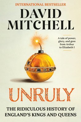 Unruly: The Ridiculous History of England's Kings and Queens 1