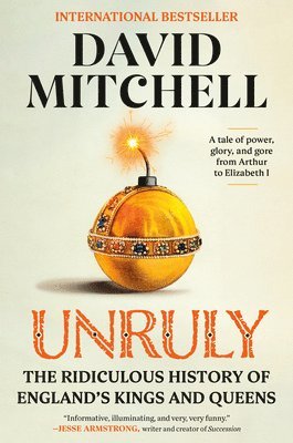 Unruly: The Ridiculous History of England's Kings and Queens 1