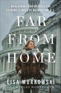 bokomslag Far from Home: An Alaskan Senator Faces the Extreme Climate of Washington, D.C.