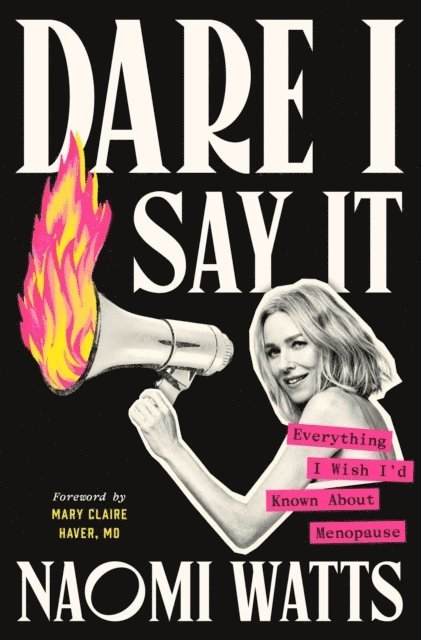 Naomi Watts, Mary Claire Haver, MD - Dare I Say It, Inbunden