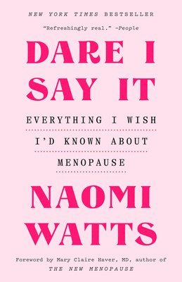 Dare I Say It: Everything I Wish I'd Known about Menopause